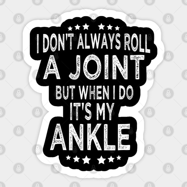 I Don't Always Roll A Joint But When I Do It's My Ankle Sticker by cedricchungerxc